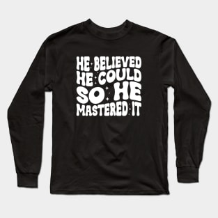 He Believed He Could So He Mastered It Graduation Degree Long Sleeve T-Shirt